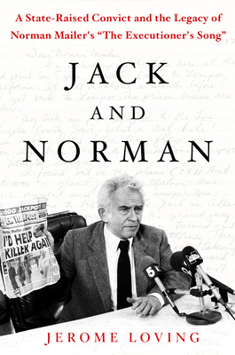 Jack and Norman: A State-Raised Convict and the Legacy of Norman Mailer's 