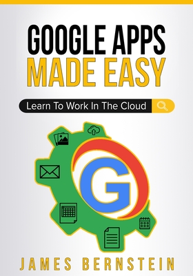 Google Apps Made Easy: Learn to work in the cloud Cover Image