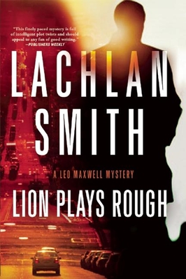 Lion Plays Rough: A Leo Maxwell Mystery By Lachlan Smith Cover Image