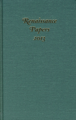Renaissance Papers 2013 By Jim Pearce (Editor), Joanna Joanna Kucinski (Editor) Cover Image