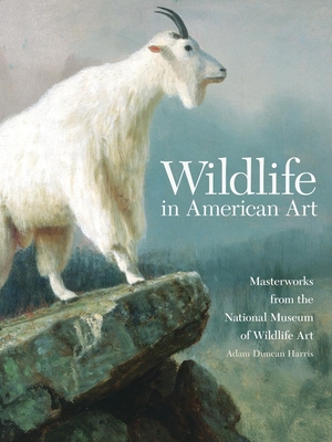 Wildlife in American Art: Masterworks from the National Museum of Wildlife Art By Adam Duncan Harris Cover Image
