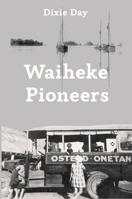 Waiheke Pioneers By Dixie Day Cover Image