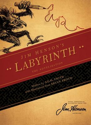 Jim Henson's Labyrinth: The Novelization  By Jim Henson (Created by), A.C.H. Smith, Brian Froud (Illustrator) Cover Image