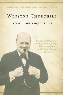 Great Contemporaries: Churchill Reflects on FDR, Hitler, Kipling, Chaplin, Balfour, and Other Giants of His Age Cover Image