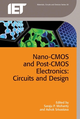 Nano-CMOS and Post-CMOS Electronics: Circuits and Design (Materials) By Saraju P. Mohanty (Editor), Ashok Srivastava (Editor) Cover Image