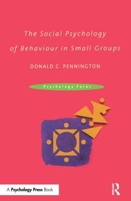 The Social Psychology of Behaviour in Small Groups (Psychology Focus)