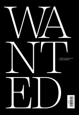 Wanted: Re-Imagining the Enslaved: Eighteenth-Century Freedom Seekers as Twenty-First Century Sitters By Camille Turner, Camal Pirbhai Cover Image