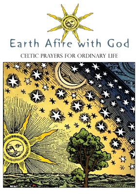 Earth Afire with God: Celtic Prayers for Ordinary Life Cover Image
