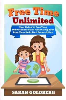 Free Time Unlimited: Your Guide to Freetime Unlimited Books & Maximizing Your Free Time Unlimited Subscription By Sarah Goldberg Cover Image