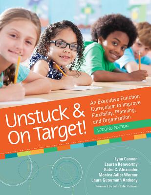 Unstuck and on Target!: An Executive Function Curriculum to Improve Flexibility, Planning, and Organization Cover Image
