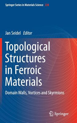 Topological Structures in Ferroic Materials: Domain Walls, Vortices and Skyrmions Cover Image