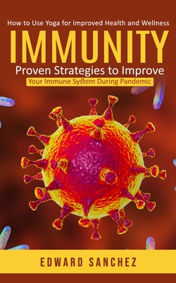 Immunity: How to Use Yoga for Improved Health and Wellness (Proven Strategies to Improve Your Immune System During Pandemic) Cover Image