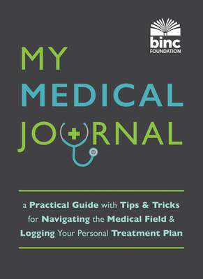 My Medical Journal: A Practical Guide with Tips and Tricks for Navigating the Medical Field and Logging Your Personal Treatment Plan