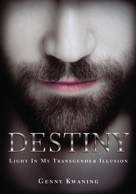 Destiny: Light in My Transgender Illusion By Genny Kwaning Cover Image