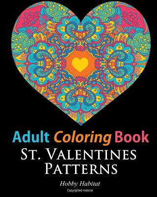 St. Valentines Zentangle Patterns: 33 Stress Relieving, Romantic St.  Valentines Coloring Designs (Hobby Habitat Coloring Books #3)