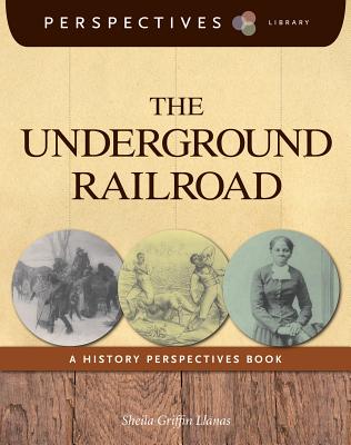 The Underground Railroad: A History Perspectives Book (Perspectives Library) By Sheila Griffin Llanas Cover Image