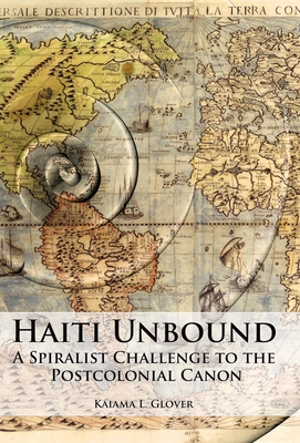 Haiti Unbound: A Spiralist Challenge to the Postcolonial Canon Cover Image