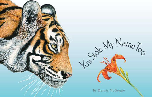 You Stole My Name Too: A Curious Case of Animals and Plants with Shared Names (Picture Book) (You Stole My Name Series #2) By Dennis McGregor, Blue Star Press (Producer) Cover Image