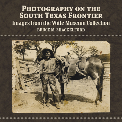 Photography on the South Texas Frontier: Images from the Witte Museum Collection Cover Image