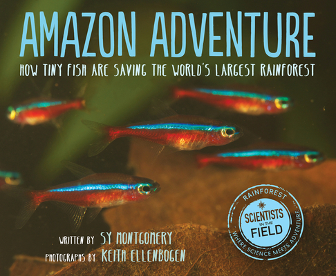 Amazon Adventure: How Tiny Fish Are Saving the World's Largest Rainforest (Scientists in the Field) By Sy Montgomery Cover Image