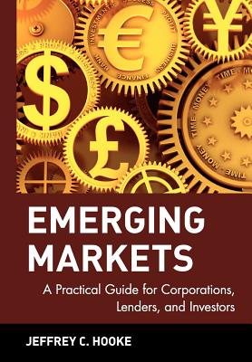 Emerging Markets: A Practical Guide for Corporations, Lenders, and Investors (Wiley Finance #84) Cover Image