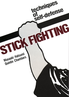 Stick Fighting: Techniques of  Self-Defense By Masaaki Hatsumi, Quentan Chambers Cover Image