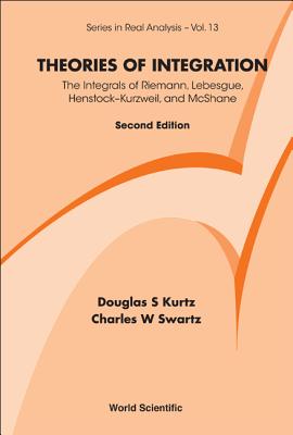 Theories of Integration: The Integrals of Riemann, Lebesgue, Henstock-Kurzweil, and McShane (Second Edition) (Real Analysis #13)