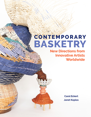 Contemporary Basketry: New Directions from Innovative Artists Worldwide By Carol Eckert, Janet Koplos Cover Image