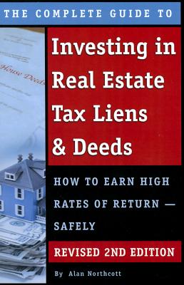 The Complete Guide to Investing in Real Estate Tax Liens & Deeds: How to Earn High Rates of Return - Safely Revised 2nd Edition Cover Image