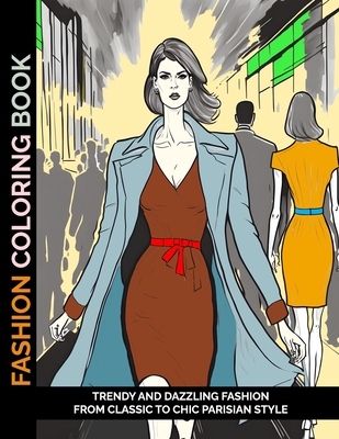 Fashion Coloring Book: Trendy and Dazzling Fashion From Classic to Chic  Parisian Style (Paperback)