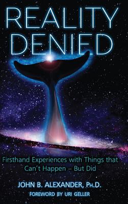 Reality Denied: Firsthand Experiences with Things that Can't Happen - But Did Cover Image