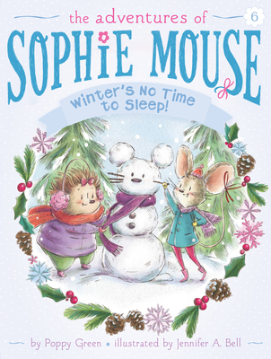 Winter's No Time to Sleep! (The Adventures of Sophie Mouse #6)