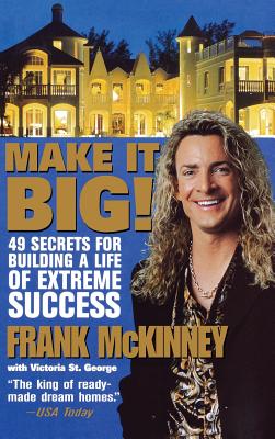 Make It Big!: 49 Secrets for Building a Life of Extreme Success