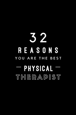 32 Reasons You Are The Best Physical Therapist: Fill In Prompted Memory Book Cover Image