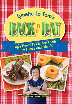 Lynette Lo Tom's Back in the Day: Enjoy Hawaii's Comfort Foods from Family and Friends By Lynette Lo Tom Cover Image