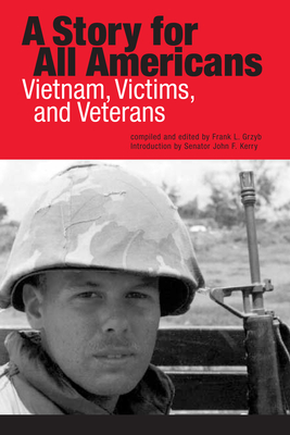 A Story for All Americans: Vietnam, Victims, and Veterans By Frank L. Grzyb (Editor), John Kerry (Foreword by) Cover Image