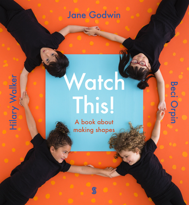 Watch This!: A Book about Making Shapes By Jane Godwin, Beci Orpin, Hilary Walker Cover Image