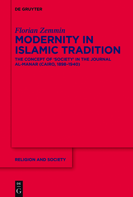 Modernity in Islamic Tradition: The Concept of 'Society' in the Journal Al-Manar (Cairo, 1898-1940) (Religion and Society #76) By Florian Zemmin Cover Image