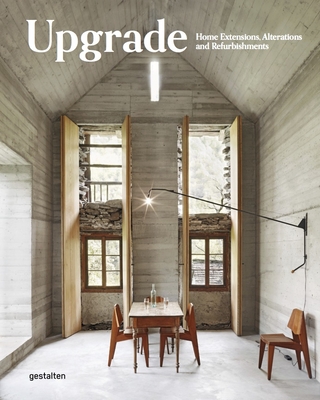Upgrade: Home Extensions, Alterations and Refurbishments By Gestalten (Editor) Cover Image