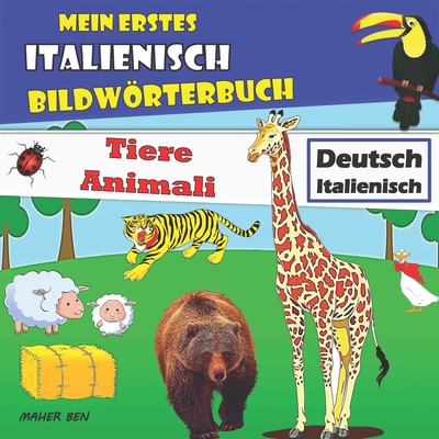 Mein erstes Italienisch Bildwörterbuch Tiere: Zweisprachiges Buch Deutsch-Italienisch Tierbuch +100 schöne Bilder mit italienischen & deutschen Wörter Cover Image