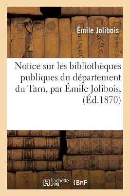Notice Sur Les Bibliothèques Publiques Du Département Du Tarn, Par Émile Jolibois, (Generalites) Cover Image