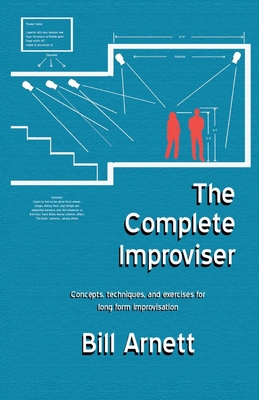 The Complete Improviser: Concepts, Techniques, and Exercises for Long Form Improvisation