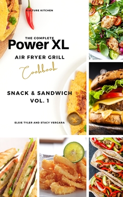 The Complete Power XL Air Fryer Grill Cookbook: Snack and Sandwich Vol.1 Cover Image