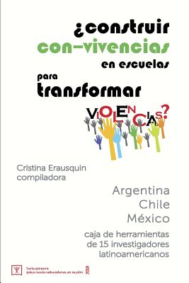 ¿Construir con-vivencias en escuelas para transformar violencias?: caja de herramientas de 15 investigadores latinoamericanos (Serie P #1)