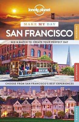 Lonely Planet Make My Day San Francisco By Lonely Planet, Alison Bing, Sara Benson, John A. Vlahides Cover Image