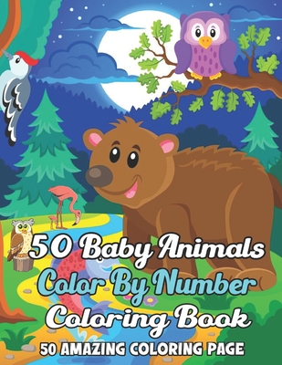 50 Baby Animals Color By Number Coloring Book: A Coloring Book With Color By Number. Featuring 50 Incredibly Cute and Lovable Baby Animals from Forest By Rachel K. French Cover Image