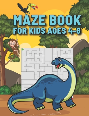 Maze Book For Kids Ages 4-8: The Ultimate Dinosaur Mazes Book for kids, 6-8 year olds - Beautiful cartoon cover - Maze Activity Workbook for Childr Cover Image