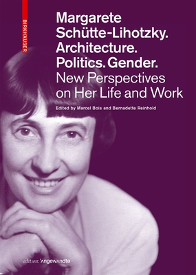 Margarete Schütte-Lihotzky. Architecture. Politics. Gender.: New Perspectives on Her Life and Work (Edition Angewandte) Cover Image