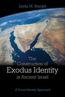 The Construction of Exodus Identity in Ancient Israel By Linda M. Stargel Cover Image