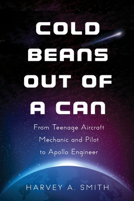 Cold Beans Out of a Can: From Teenage Aircraft Mechanic and Pilot to Apollo Engineer Cover Image